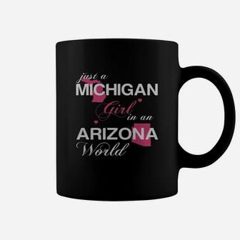008-just A Michigan Girl In A Arizona World Coffee Mug - Seseable