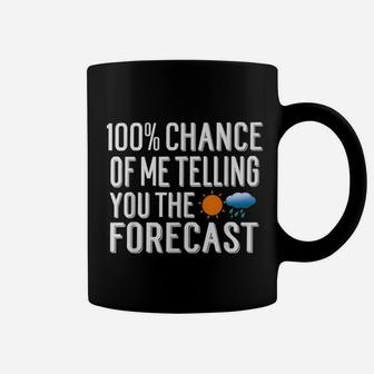 100 Chance Of Me Telling You The Forecast Weather Coffee Mug - Seseable