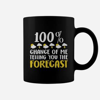 100 Chance Of Me Telling You The Forecast Weather Coffee Mug - Seseable