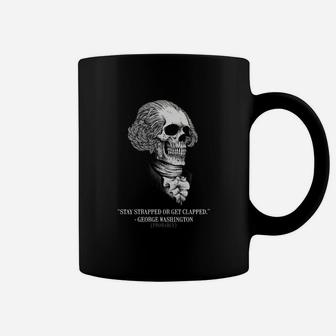 12 Stay Strapped Or Get Clapped Coffee Mug - Seseable