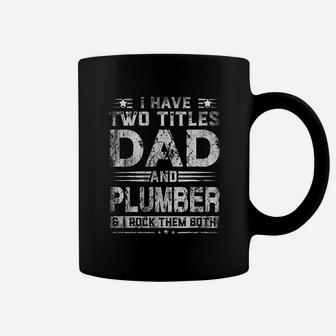 I Have Two Titles Dad And Plumber Funny Fathers Day Gift Coffee Mug