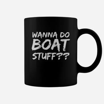 Wanna Do Boat Stuff Shirt Funny Boating Pun Lake Shirt Coffee Mug
