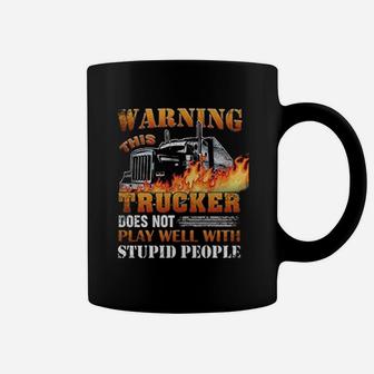 Warning This Trucker Does Not Play Well With Stupid People Coffee Mug