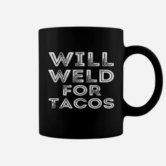 Will Weld For Tacos Funny Welder Welding Pipefitter Quote Coffee Mug