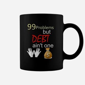 99 Problems But Debt Aint One Debt Free Financial Freedom Coffee Mug - Seseable