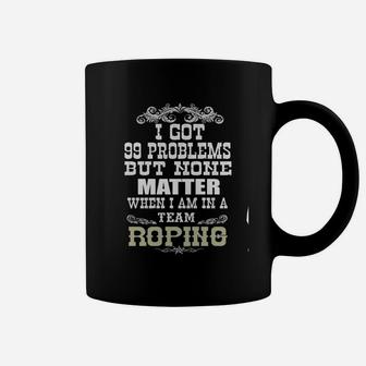 99 Problems Of Team Roping Coffee Mug - Seseable