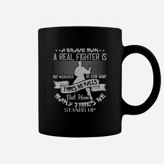 A Brave Man A Real Fighter Is Not Measured By How Many Times He Falls But How Many Times He Stands Up Coffee Mug - Seseable