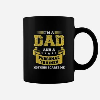A Dad And Personal Trainer Nothing Scares Me Coffee Mug - Seseable