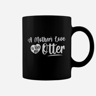 A Mothers Love Is Like No Otter Best Gifs For Mom Coffee Mug