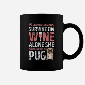 A Woman Cannot Survive On Wine Alone Pug Dog Lover Coffee Mug | Seseable CA