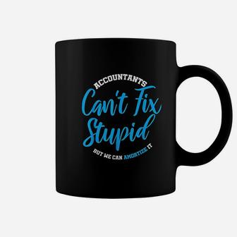 Accountants Cant Fix Stupid Funny Accounting Coffee Mug - Seseable