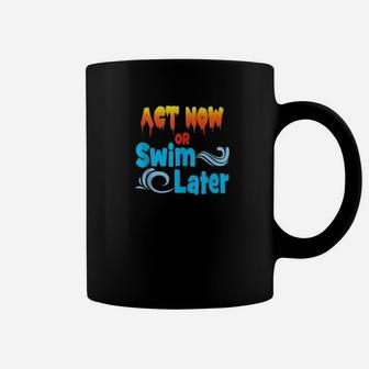 Act Now Or Swim Later Global Warming Climate Change Coffee Mug - Seseable