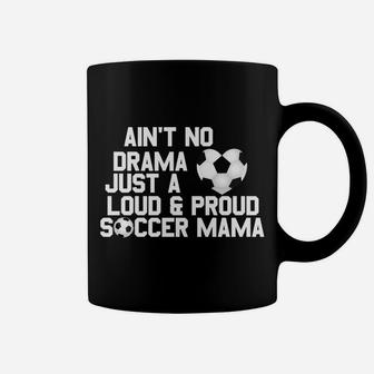 Aint No Drama Loud Proud Soccer Mom Mama Coffee Mug - Seseable