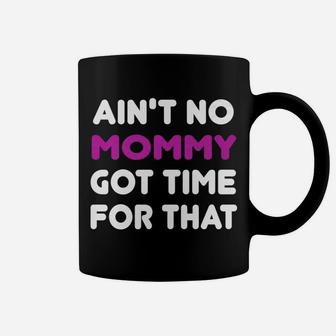 Aint No Mommy Got Time For That Motherhood Coffee Mug