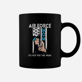 Air Force Mom Its Not For The Weak Proud Air Force Mom Coffee Mug - Seseable