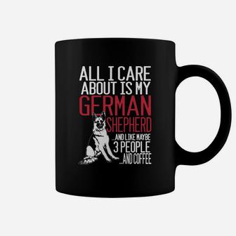 All I Care About Is My German Shepherd And Like Maybe 3 People And Coffee Coffee Mug - Seseable