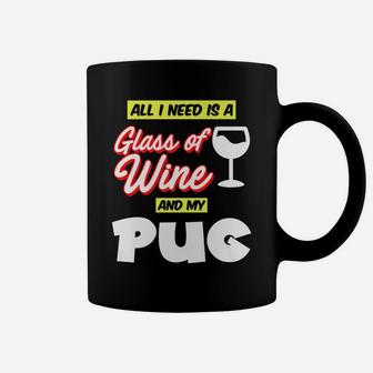 All I Need Is A Glass Of Wine My Pug T For Pug Owners Coffee Mug - Seseable