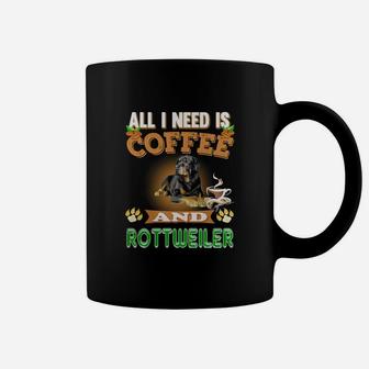 All I Need Is Coffee And Rottweiler Coffee Mug - Seseable
