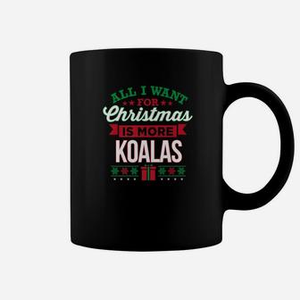 All I Want For Christmas Is More Koalas Bear Cute Coffee Mug - Seseable