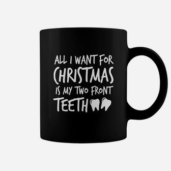 All I Want For Christmas Is My Two Front Teeth Silly Shirt Coffee Mug - Seseable