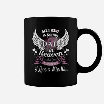 All I Want Is For My Dad In Heaven To Know How Much I Love And Miss Him Coffee Mug - Seseable