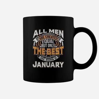 All Men Are Created Equal But Born In January Are The Best Coffee Mug - Seseable