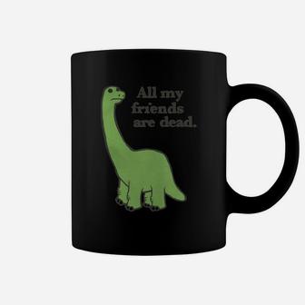 All My Friends Are Dead Tshirt Funny Dinosaur Tee Coffee Mug - Seseable