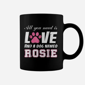 All You Need Is Love And A Dog Named Rosie Coffee Mug - Seseable