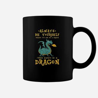 Always Be Yourself Dragon Gift For Dragon Lovers Coffee Mug - Seseable