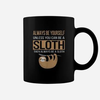 Always Be Yourself Unless You Can Be Sloth Funny Gift Coffee Mug - Seseable