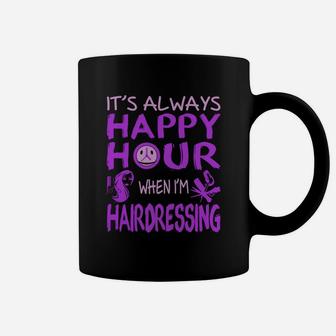 Always Happy Hour When Im Hairdressing Tshirt Coffee Mug - Seseable