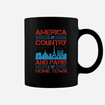 America Is My Country And Paris Is My Home Town Coffee Mug - Seseable
