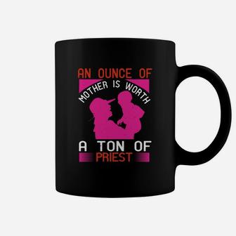 An Ounce Of Mother Is Worth A Ton Of Priest Coffee Mug - Seseable