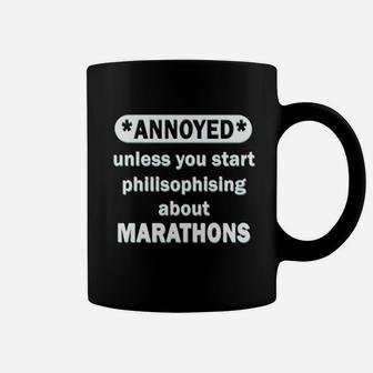 Annoyed Unless You Start Philisophising About Marathons Coffee Mug - Seseable