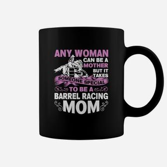 Any Woman Can Be A Mother But It Takes Someone Special To Be A Barrel Racing Mom Coffee Mug - Seseable