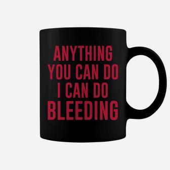 Anything You Can Do I Can Do Bleeding Coffee Mug - Seseable