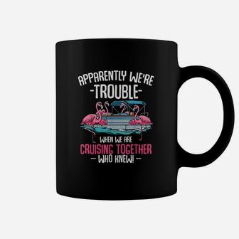 Apparently We Are Trouble When We Are Cruising Together Funny Coffee Mug - Seseable