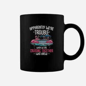 Apparently We're Trouble When We Are Cruising Together Coffee Mug - Seseable