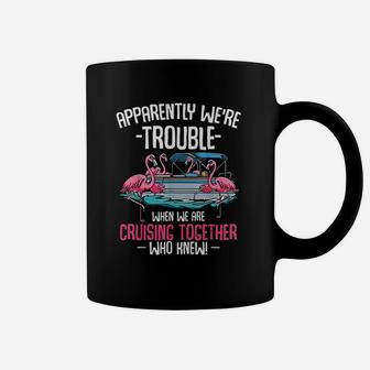 Apparently Were Trouble When We Are Cruising Together Funny Coffee Mug - Seseable