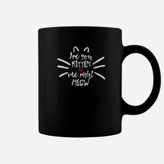 Are You Kitten Me Right Meow Cat Lovers Cute Gift Coffee Mug - Seseable