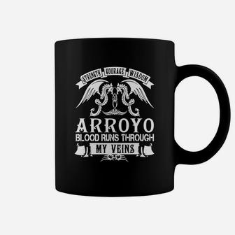 Arroyo Shirts - Strength Courage Wisdom Arroyo Blood Runs Through My Veins Name Shirts Coffee Mug - Seseable