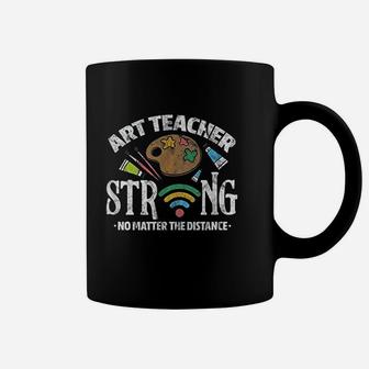 Art Teacher Strong No Matter The Distance Coffee Mug - Seseable