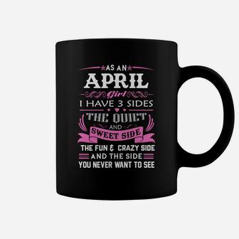 As An April Girl I Have 3 Sides April Girl April Woman April Coffee Mug - Seseable