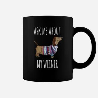 Ask Me About My Weiner Shirt Funny Dog Mom Daschund Coffee Mug - Seseable