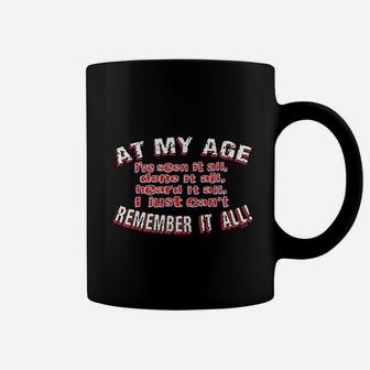 At My Age I Have Seen Done Heard It All Just Cant Remember All Coffee Mug - Seseable