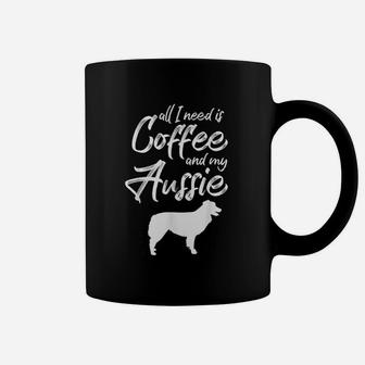 Australian Shepherd All I Need Is Coffee And My Aussie Coffee Mug - Seseable