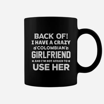Back Of I Have A Crazy Colombian Girlfriend Boyfriend Gift Coffee Mug - Seseable