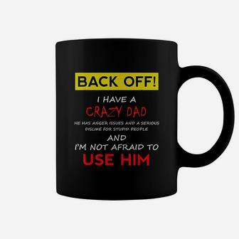Back Off I Have A Crazy Dad Son Daughter Kids Gift Coffee Mug - Seseable