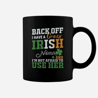 Back Off I Have A Crazy Irish Nona And I Am Not Afraid To Use Her St Patricks Day Funny Saying Coffee Mug - Seseable