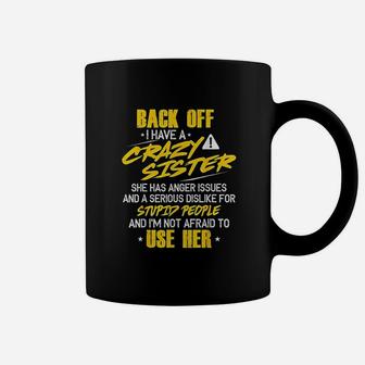 Back Off I Have A Crazy Sister Gift For Brother Funny Coffee Mug - Seseable